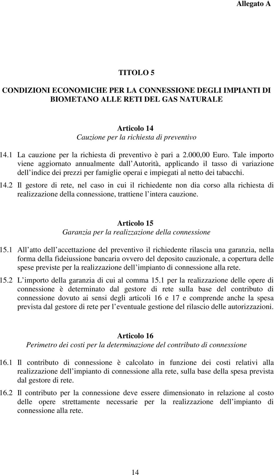 Tale importo viene aggiornato annualmente dall Autorità, applicando il tasso di variazione dell indice dei prezzi per famiglie operai e impiegati al netto dei tabacchi. 14.