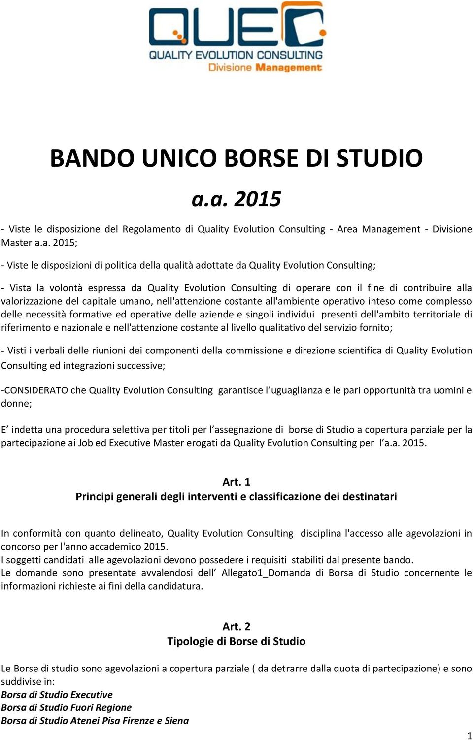 Evolution Consulting; - Vista la volontà espressa da Quality Evolution Consulting di operare con il fine di contribuire alla valorizzazione del capitale umano, nell'attenzione costante all'ambiente