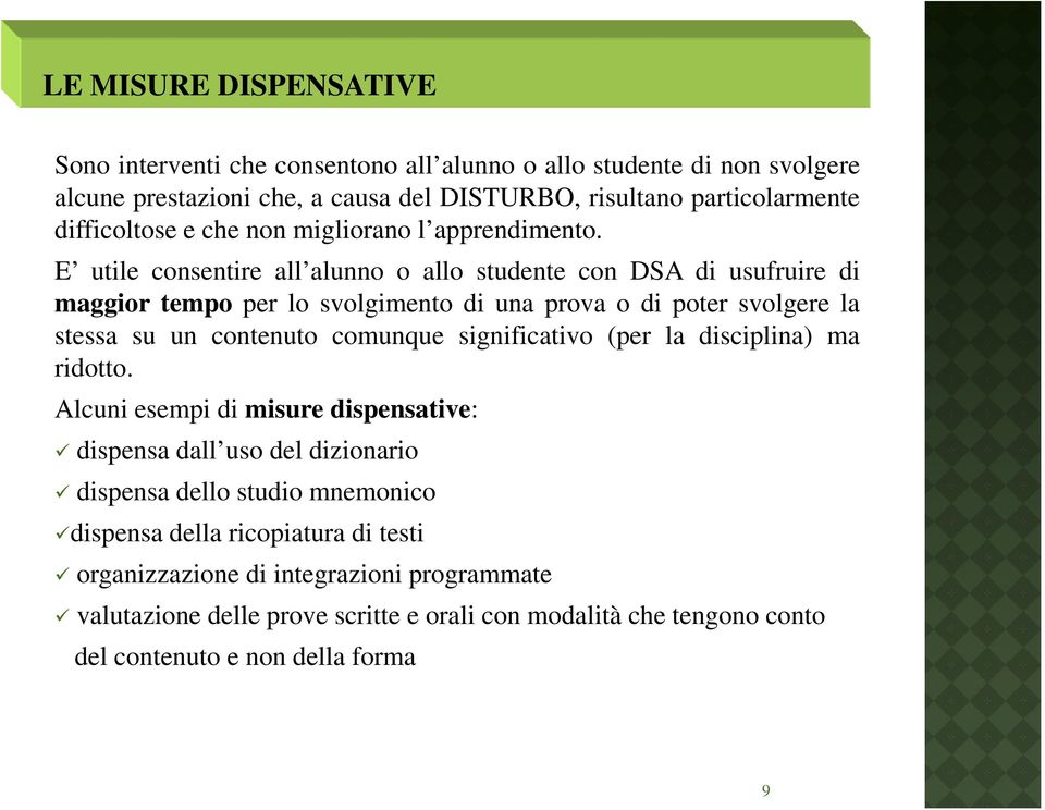 E utile consentire all alunno o allo studente con DSA di usufruire di maggior tempo per lo svolgimento di una prova o di poter svolgere la stessa su un contenuto comunque