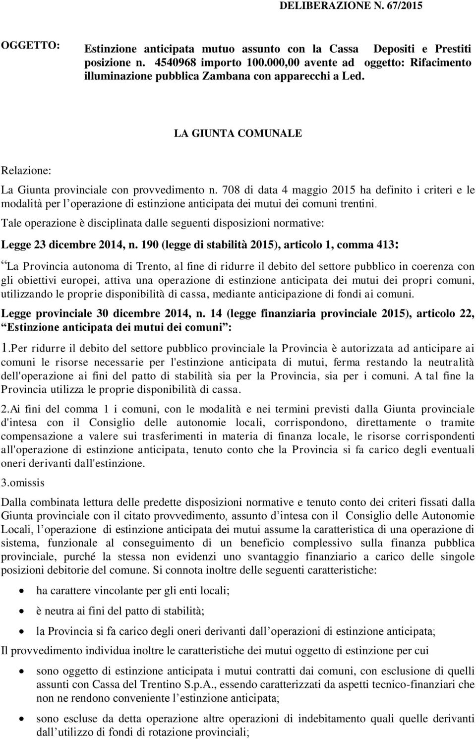 708 di data 4 maggio 2015 ha definito i criteri e le modalità per l operazione di estinzione anticipata dei mutui dei comuni trentini.