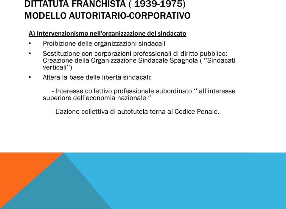 Organizzazione Sindacale Spagnola ( Sindacati verticali ) Altera la base delle libertà sindacali: - Interesse collettivo