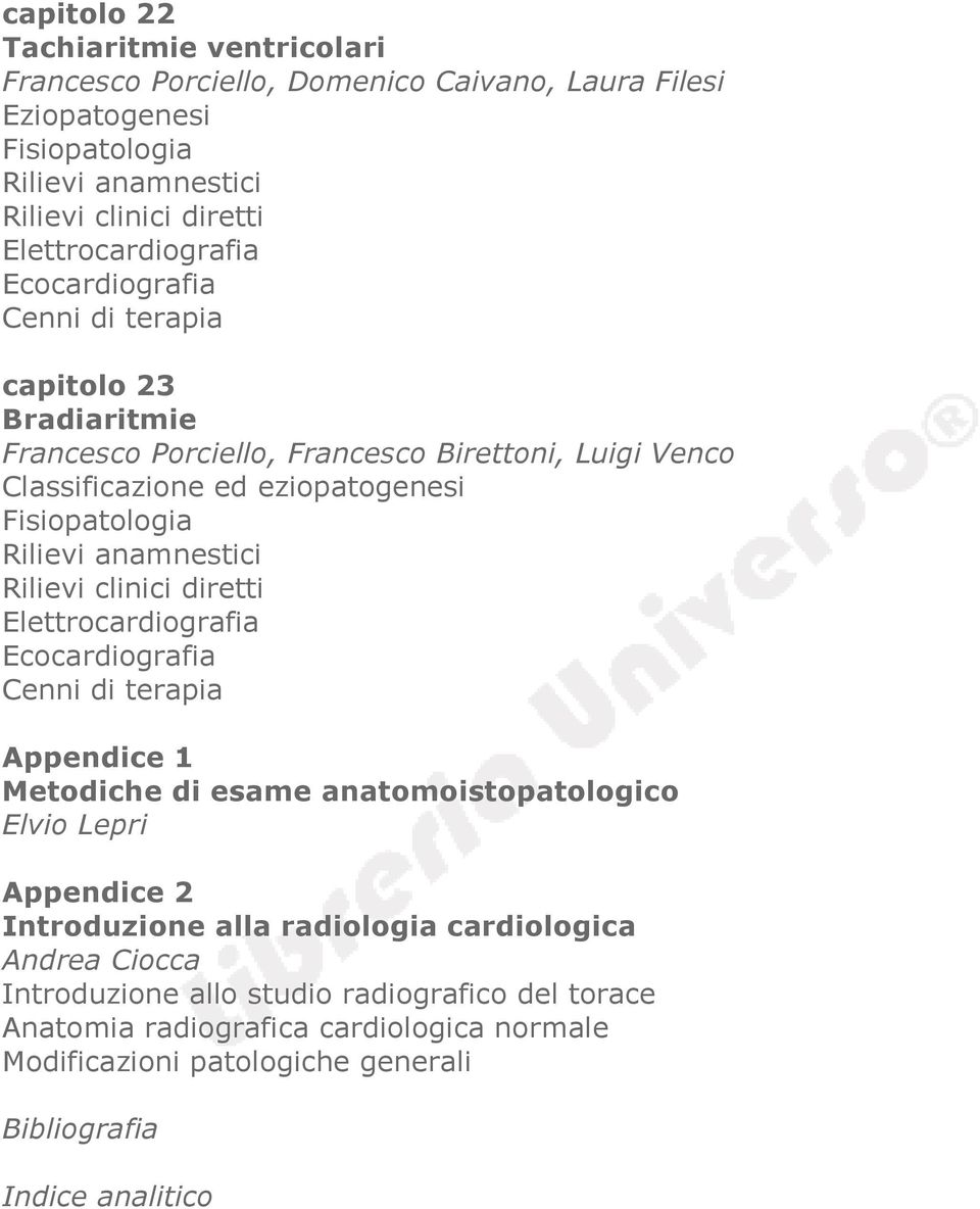 esame anatomoistopatologico Elvio Lepri Appendice 2 Introduzione alla radiologia cardiologica Andrea Ciocca Introduzione allo