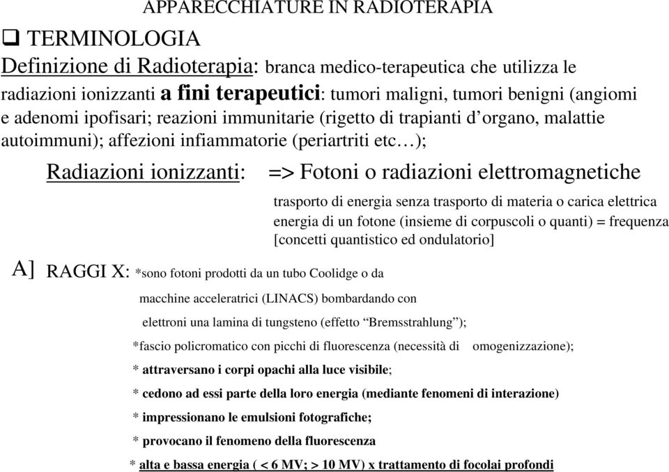 elettromagnetiche RAGGI X: *sono fotoni prodotti da un tubo Coolidge o da trasporto di energia senza trasporto di materia o carica elettrica energia di un fotone (insieme di corpuscoli o quanti) =