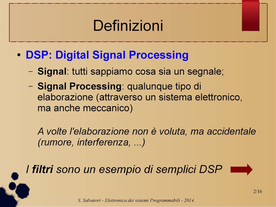 sistema elettronico, ma anche meccanico) A volte l'elaborazione non è voluta,