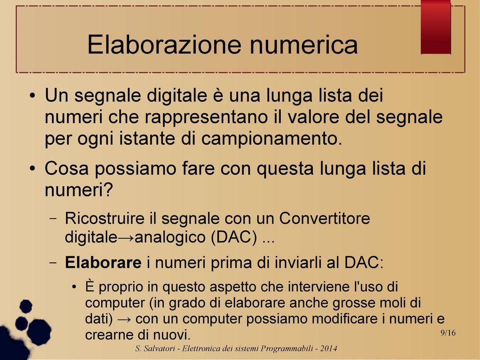 Ricostruire il segnale con un Convertitore digitale analogico (DAC).