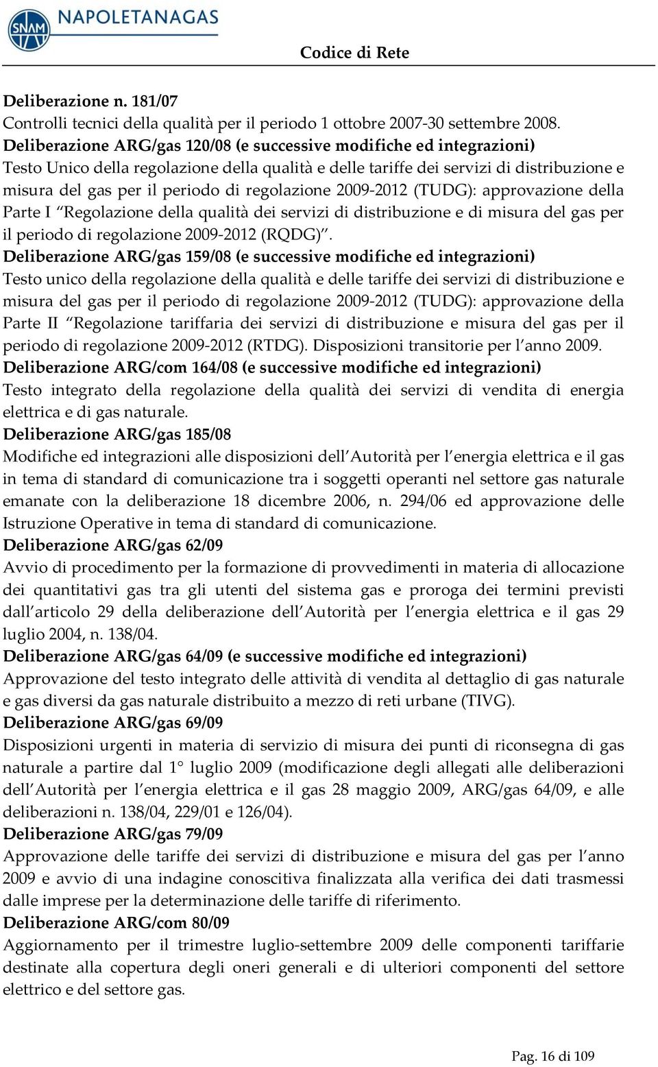 regolazione 2009 2012 (TUDG): approvazione della Parte I Regolazione della qualità dei servizi di distribuzione e di misura del gas per il periodo di regolazione 2009 2012 (RQDG).