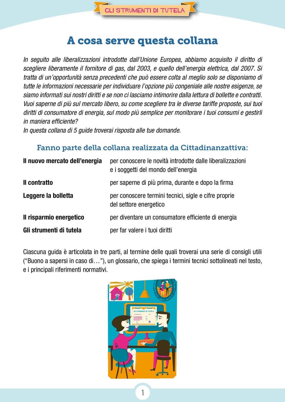 Si tratta di un opportunità senza precedenti che può essere colta al meglio solo se disponiamo di tutte le informazioni necessarie per individuare l opzione più congeniale alle nostre esigenze, se