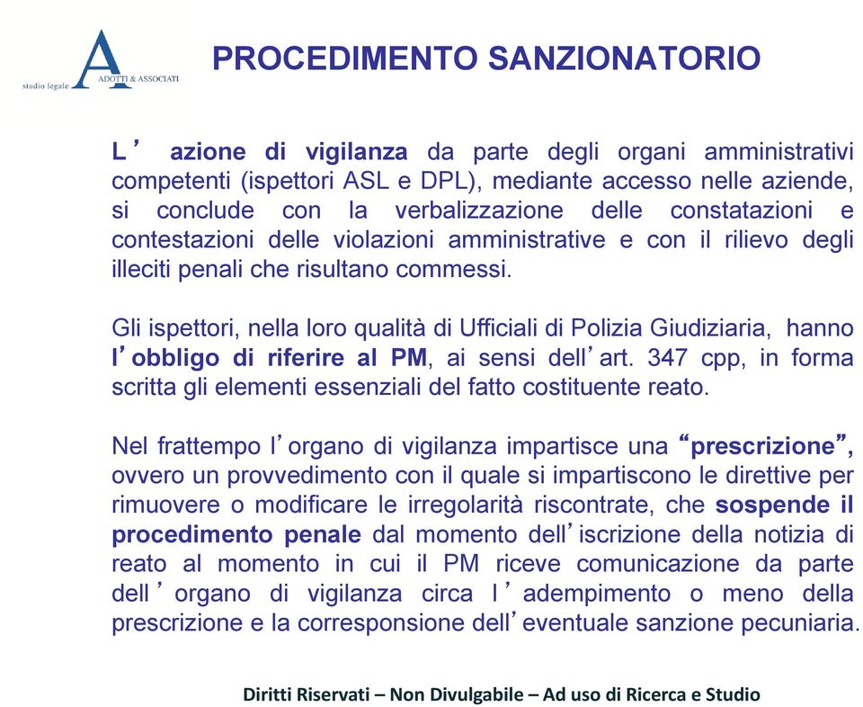 Gli ispettori, nella loro qualità di Ufficiali di Polizia Giudiziaria, hanno l obbligo di riferire al PM, ai sensi dell art.