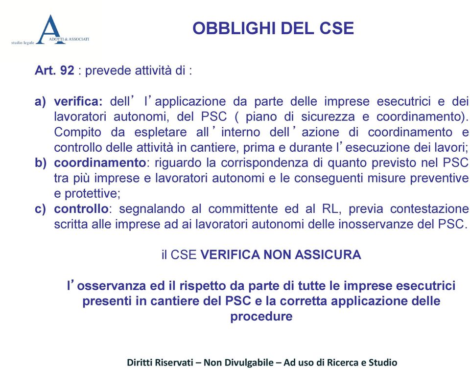 previsto nel PSC tra più imprese e lavoratori autonomi e le conseguenti misure preventive e protettive; c) controllo: segnalando al committente ed al RL, previa contestazione scritta alle imprese ad