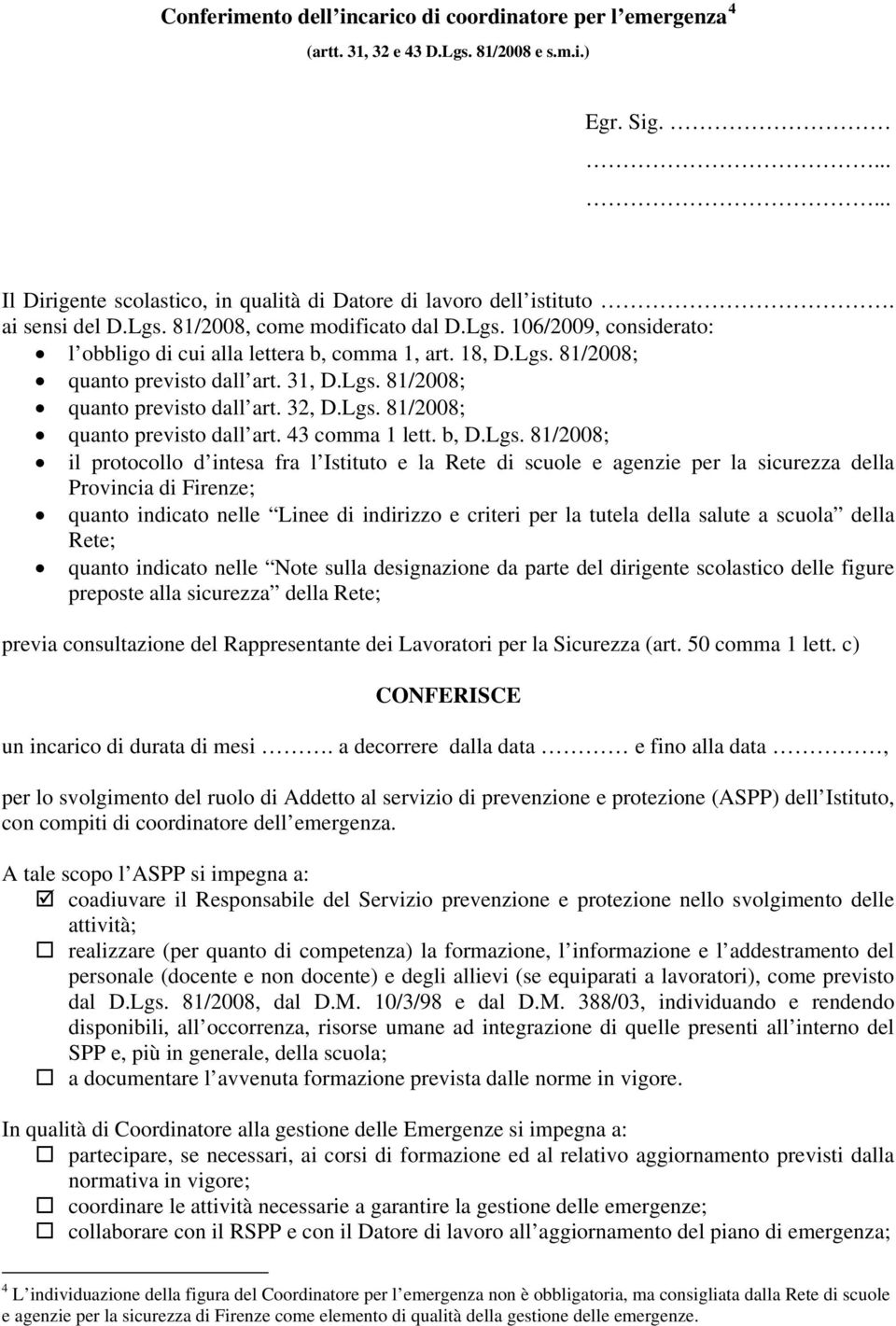 Lgs. 81/2008; quanto previsto dall art. 43 comma 1 lett. b, D.Lgs. 81/2008; il protocollo d intesa fra l Istituto e la Rete di scuole e agenzie per la sicurezza della Provincia di Firenze; quanto