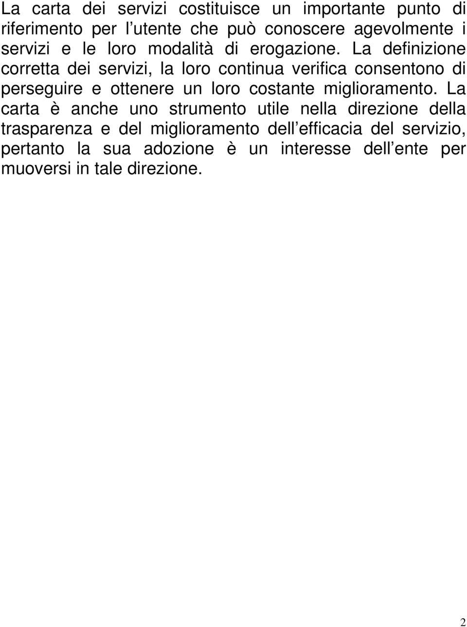 La definizione corretta dei servizi, la loro continua verifica consentono di perseguire e ottenere un loro costante