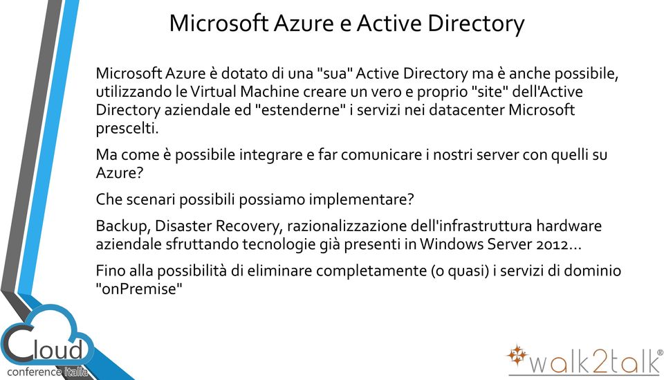 Ma come è possibile integrare e far comunicare i nostri server con quelli su Azure? Che scenari possibili possiamo implementare?