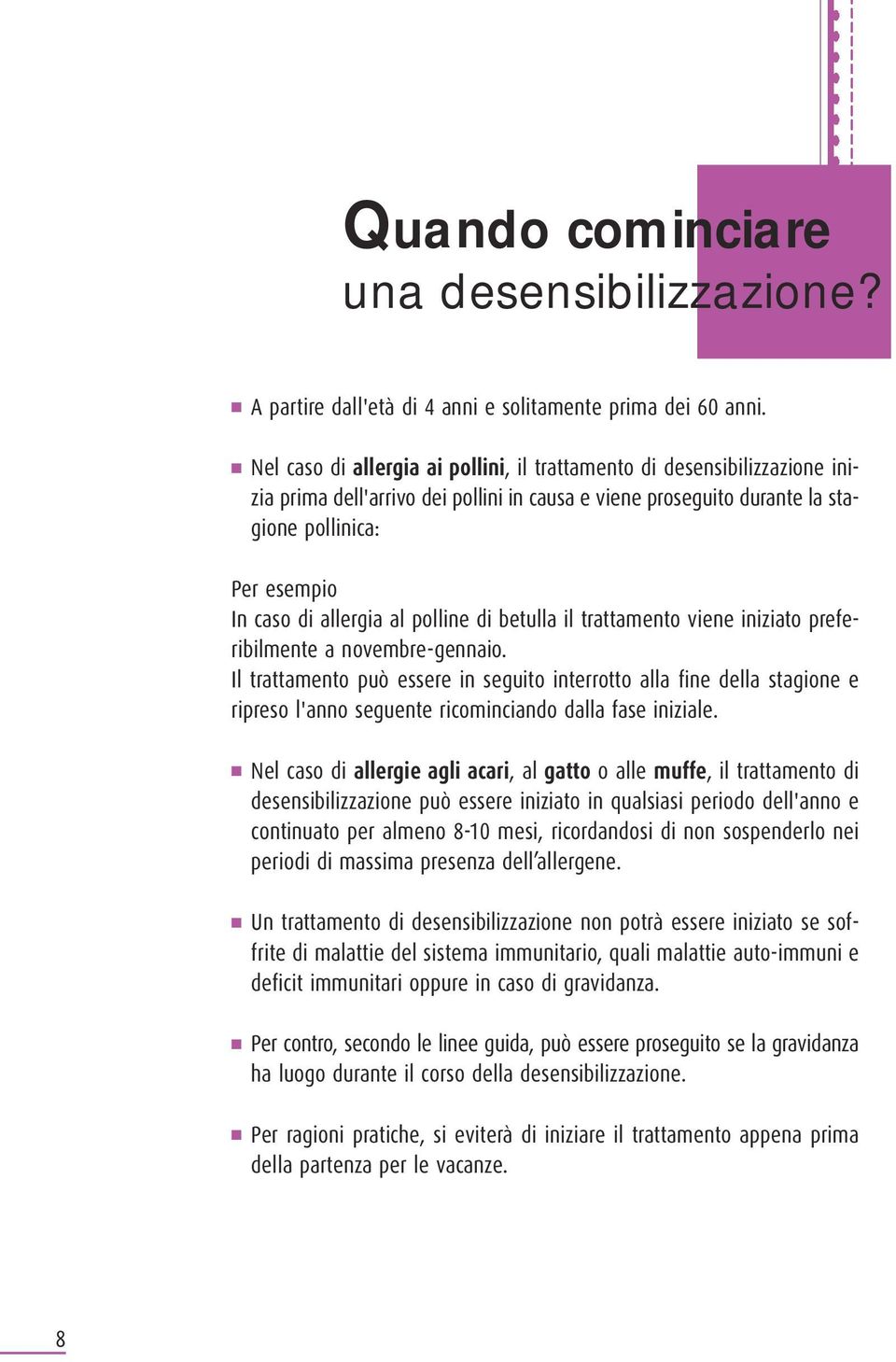 al polline di betulla il trattamento viene iniziato preferibilmente a novembre-gennaio.