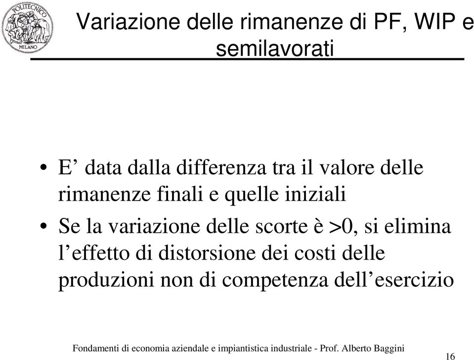 Se la variazione delle scorte è >0, si elimina l effetto di