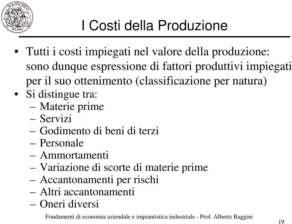 natura) Si distingue tra: Materie prime Servizi Godimento di beni di terzi Personale