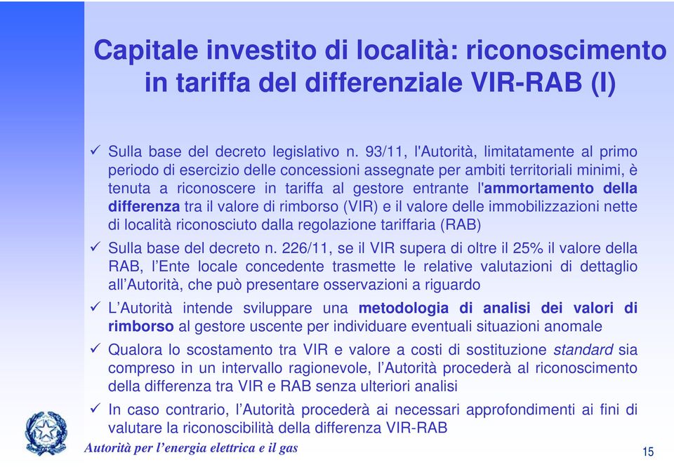 differenza tra il valore di rimborso (VIR) e il valore delle immobilizzazioni nette di località riconosciuto dalla regolazione tariffaria (RAB) Sulla base del decreto n.