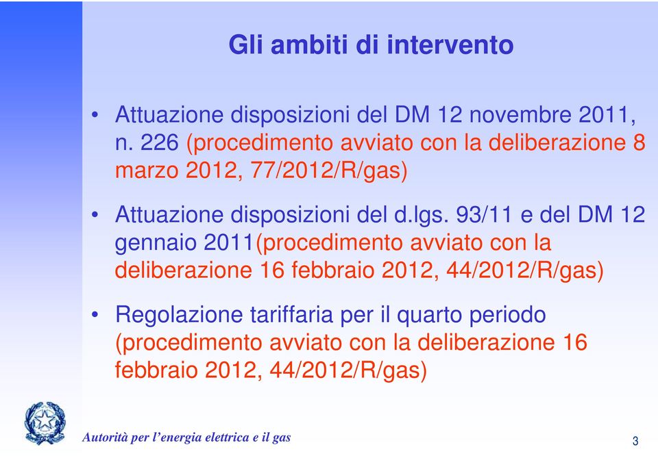 93/11 e del DM 12 gennaio 2011(procedimento avviato con la deliberazione 16 febbraio 2012, 44/2012/R/gas)