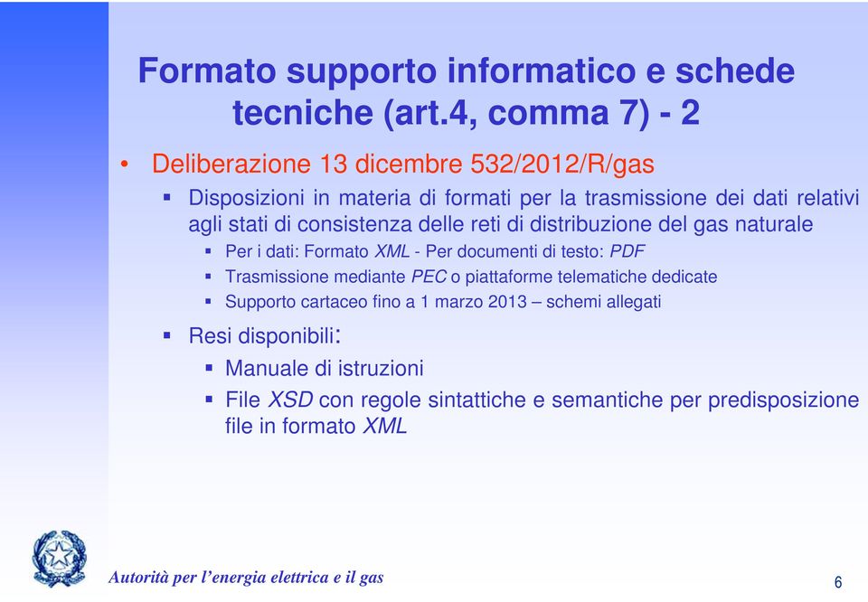 consistenza delle reti di distribuzione del gas naturale Per i dati: Formato XML - Per documenti di testo: PDF Trasmissione mediante PEC o