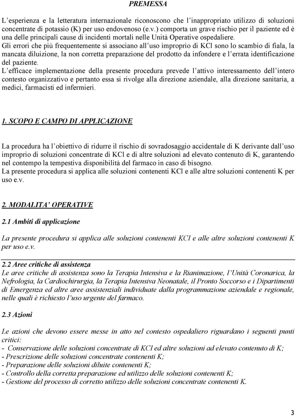 Gli errori che più frequentemente si associano all uso improprio di KCl sono lo scambio di fiala, la mancata diluizione, la non corretta preparazione del prodotto da infondere e l errata