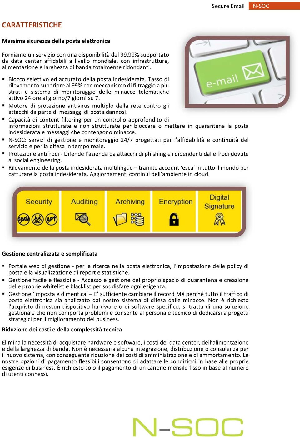 Tasso di rilevamento superiore al 99% con meccanismo di filtraggio a più strati e sistema di monitoraggio delle minacce telematiche attivo 24 ore al giorno/7 giorni su 7.