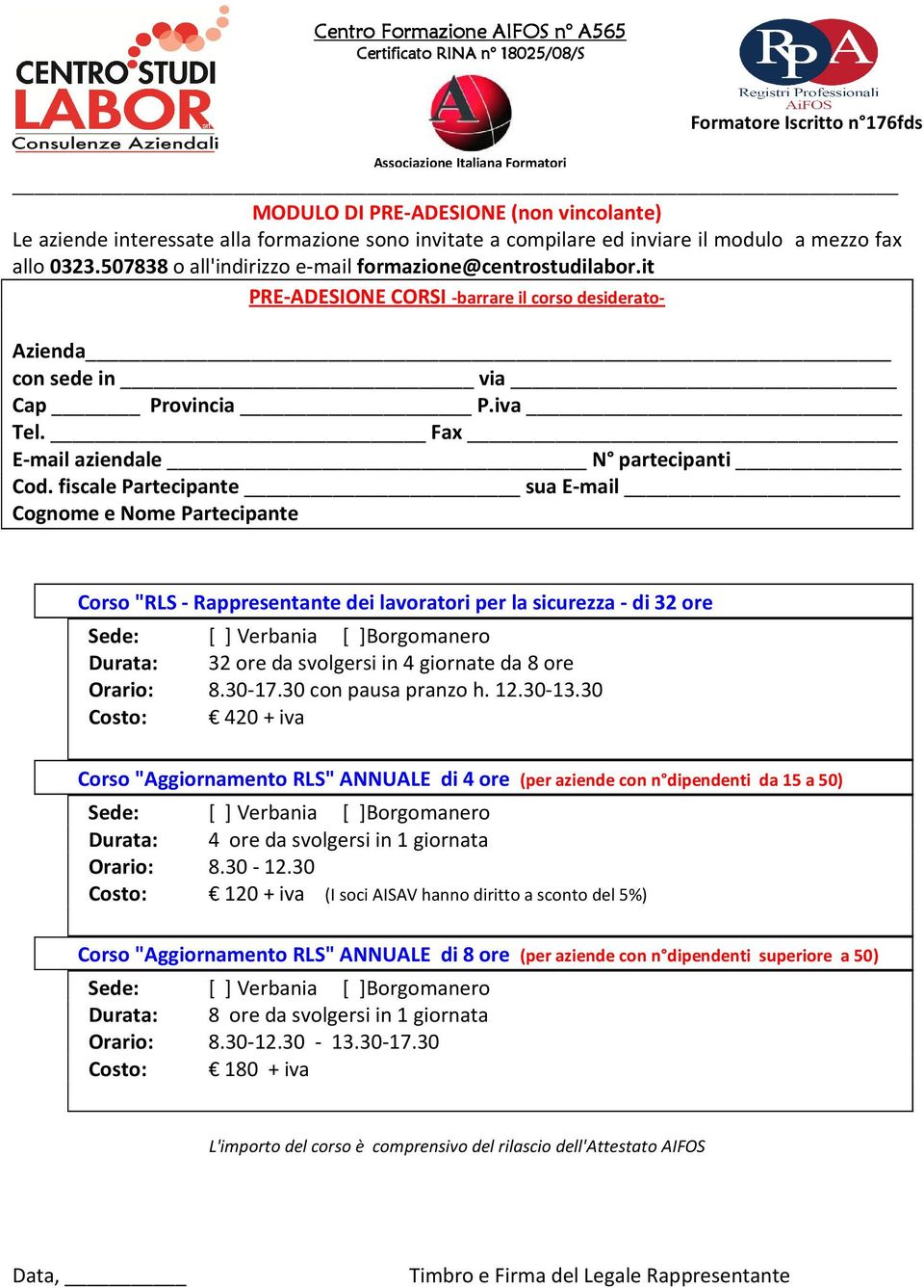 30 Costo: 120 + iva (I soci AISAV hanno diritto a sconto del 5%) Corso "Aggiornamento RLS" ANNUALE di 8 ore (per aziende con n dipendenti superiore