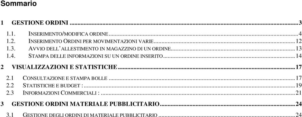 ..14 2 VISUALIZZAZIONI E STATISTICHE...17 2.1 CONSULTAZIONE E STAMPA BOLLE...17 2.2 2.3 STATISTICHE E BUDGET :.