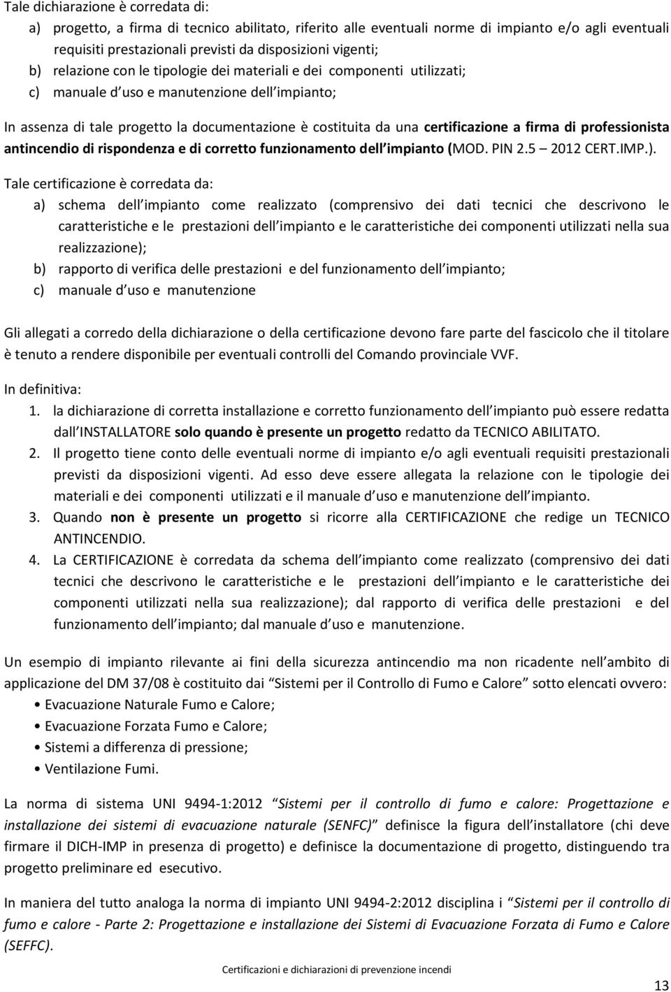 firma di professionista antincendio di rispondenza e di corretto funzionamento dell impianto (MOD. PIN 2.5 2012 CERT.IMP.).