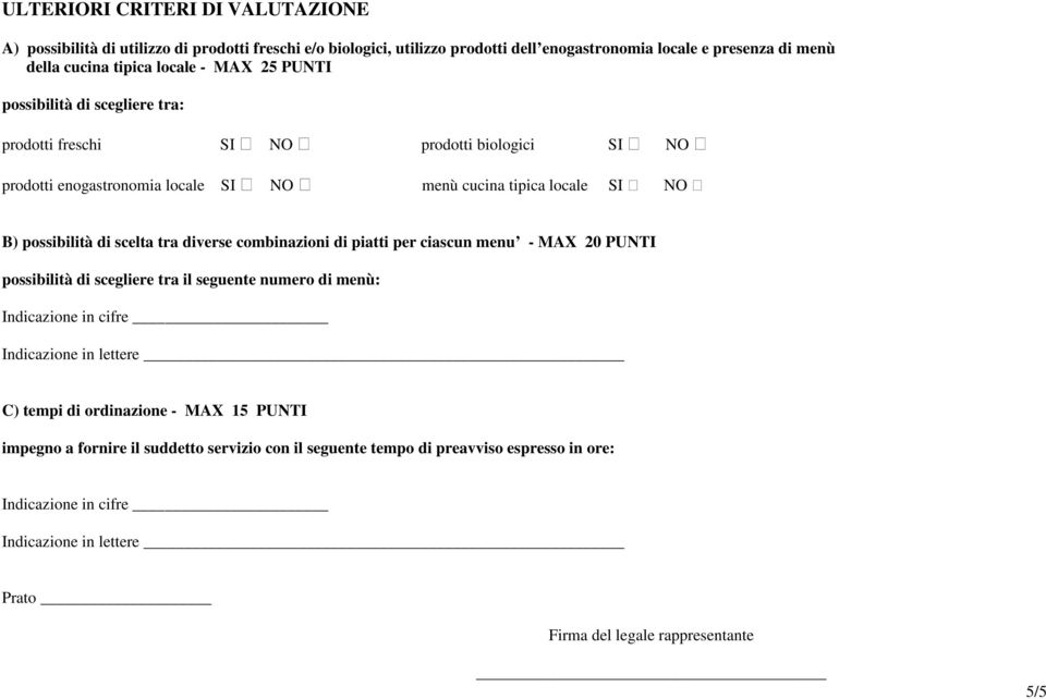 diverse combinazioni di piatti per ciascun menu - MAX 20 PUNTI possibilità di scegliere tra il seguente numero di menù: Indicazione in cifre Indicazione in lettere C) tempi di ordinazione
