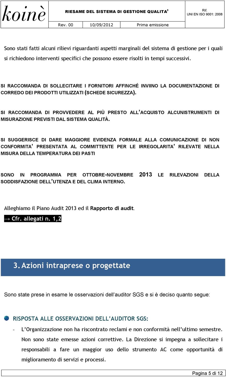 successivi. SI RACCOMANDA DI SOLLECITARE I FORNITORI AFFINCHÉ INVIINO LA DOCUMENTAZIONE DI CORREDO DEI PRODOTTI UTILIZZATI (SCHEDE SICUREZZA).