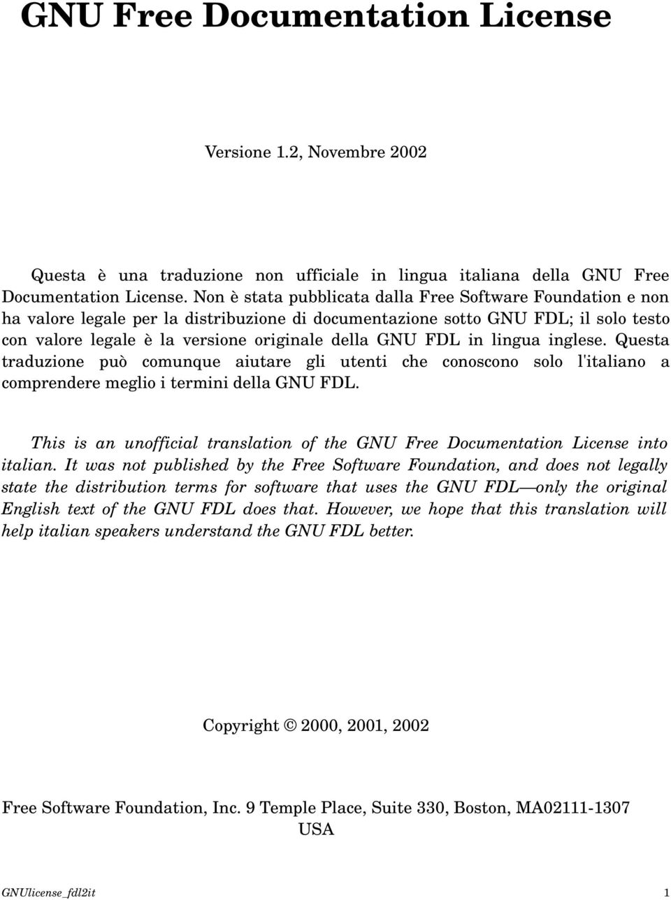 FDL in lingua inglese. Questa traduzione può comunque aiutare gli utenti che conoscono solo l'italiano a comprendere meglio i termini della GNU FDL.