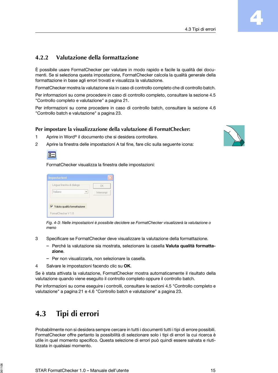 FormatChecker mostra la valutazione sia in caso di controllo completo che di controllo batch. Per informazioni su come procedere in caso di controllo completo, consultare la sezione.