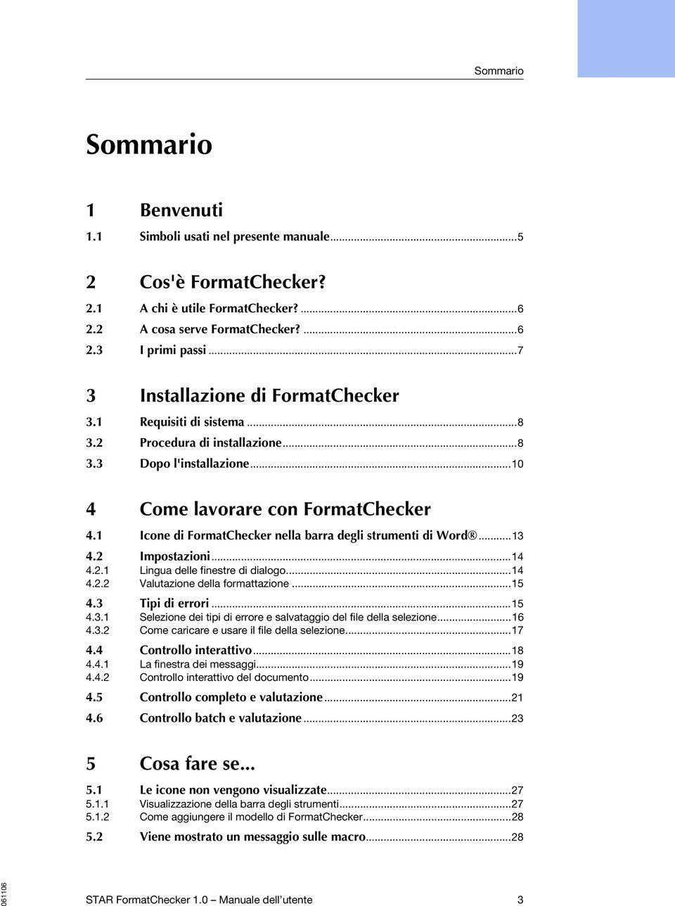 1 Icone di FormatChecker nella barra degli strumenti di Word...13.2 Impostazioni...1.2.1 Lingua delle finestre di dialogo...1.2.2 Valutazione della formattazione...15.3 Tipi di errori...15.3.1 Selezione dei tipi di errore e salvataggio del file della selezione.