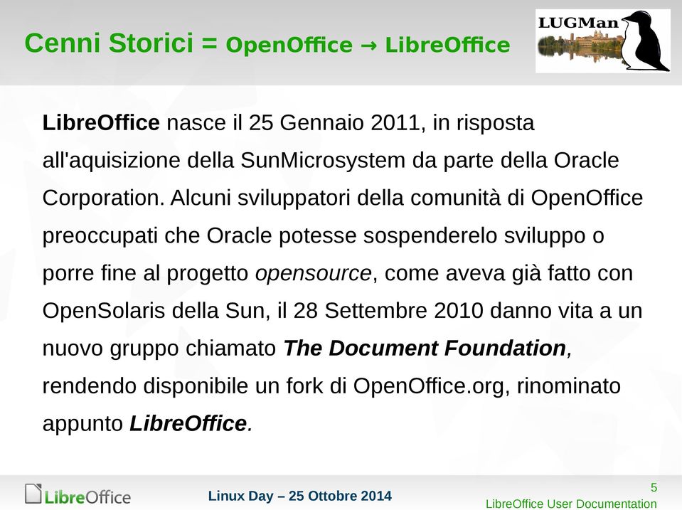 Alcuni sviluppatori della comunità di OpenOffice preoccupati che Oracle potesse sospenderelo sviluppo o porre fine al progetto