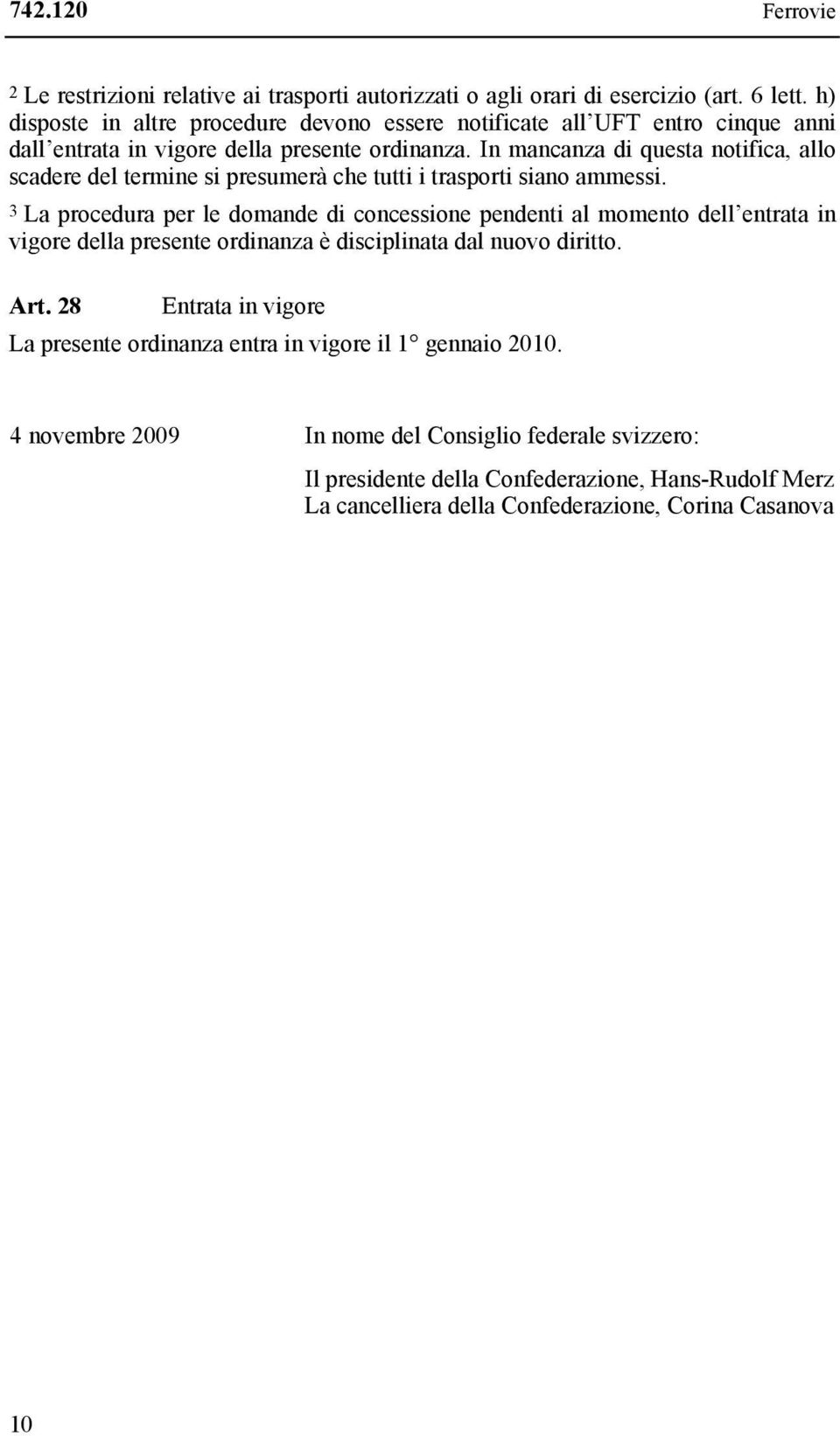 In mancanza di questa notifica, allo scadere del termine si presumerà che tutti i trasporti siano ammessi.