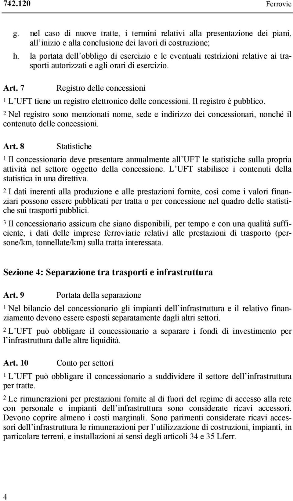 7 Registro delle concessioni 1 L UFT tiene un registro elettronico delle concessioni. Il registro è pubblico.