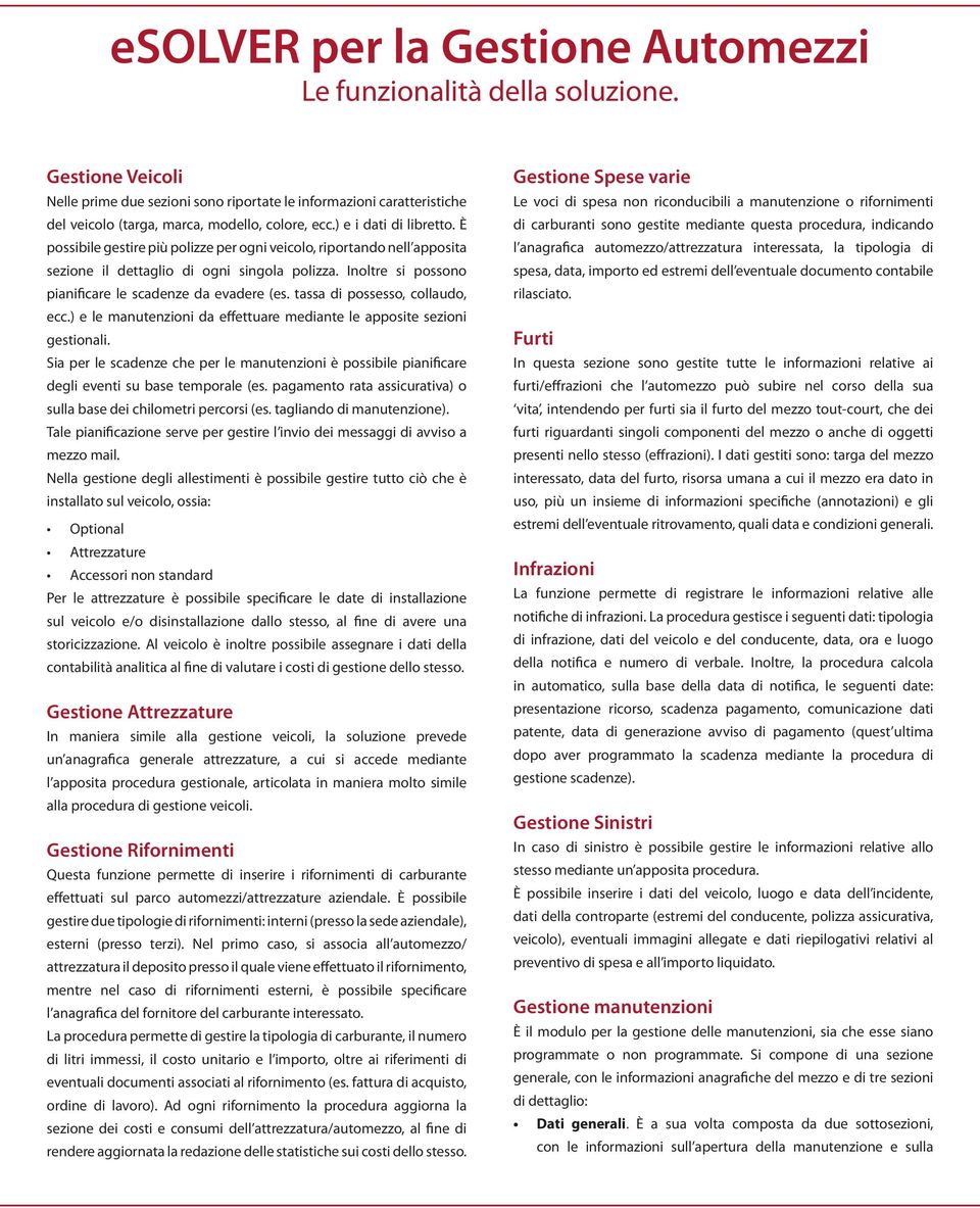 tassa di possesso, collaudo, ecc.) e le manutenzioni da effettuare mediante le apposite sezioni gestionali.