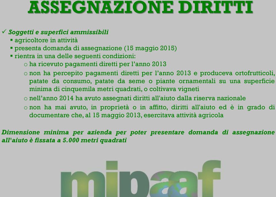 minima di cinquemila metri quadrati, o coltivava vigneti o nell anno 2014 ha avuto assegnati diritti all'aiuto dalla riserva nazionale o non ha mai avuto, in proprietà o in affitto, diritti