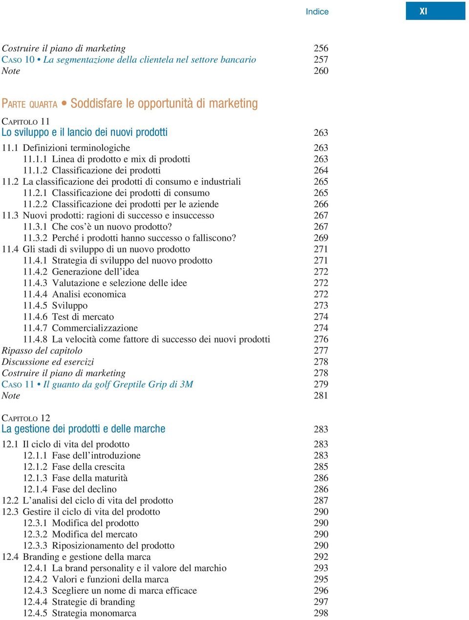 2 La classificazione dei prodotti di consumo e industriali 265 11.2.1 Classificazione dei prodotti di consumo 265 11.2.2 Classificazione dei prodotti per le aziende 266 11.