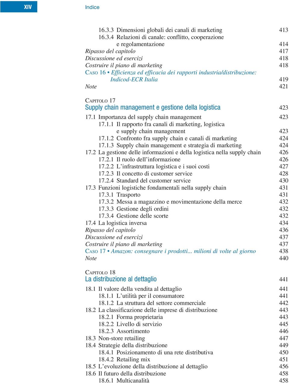 marketing 418 Caso 16 Efficienza ed efficacia dei rapporti industria/distribuzione: Indicod-ECR Italia 419 Note 421 Capitolo 17 Supply chain management e gestione della logistica 423 17.