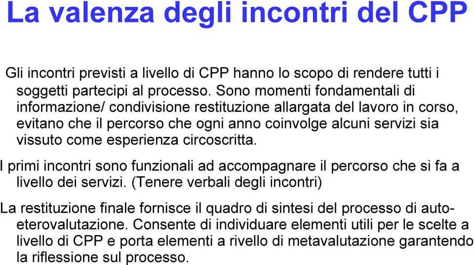 come esperienza circoscritta. I primi incontri sono funzionali ad accompagnare il percorso che si fa a livello dei servizi.