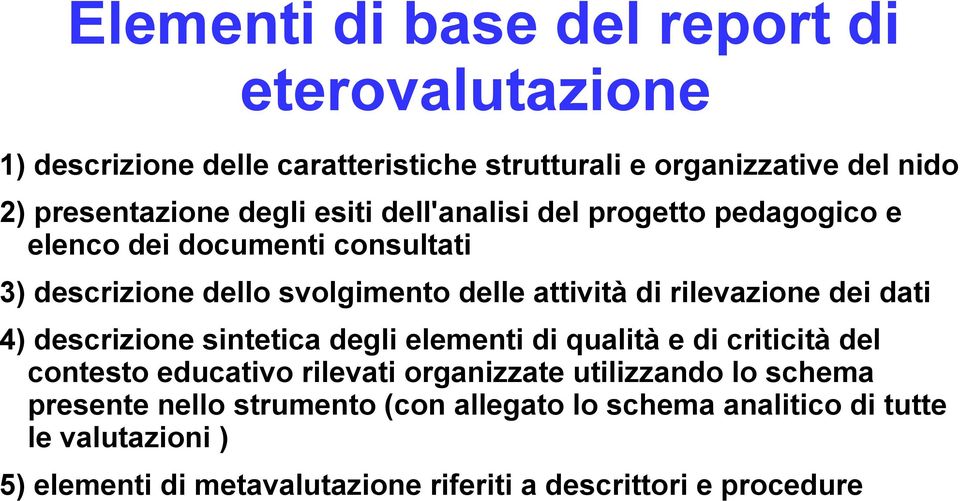 rilevazione dei dati 4) descrizione sintetica degli elementi di qualità e di criticità del contesto educativo rilevati organizzate utilizzando