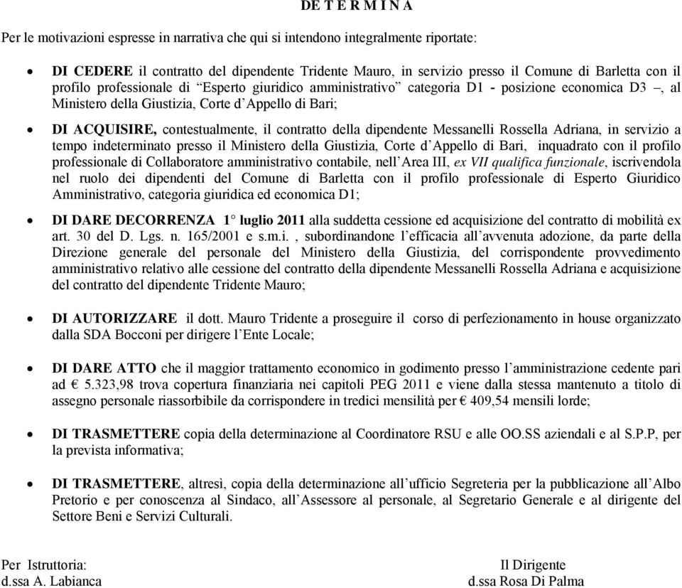 contratto della dipendente Messanelli Rossella Adriana, in servizio a tempo indeterminato presso il Ministero della Giustizia, Corte d Appello di Bari, inquadrato con il profilo professionale di