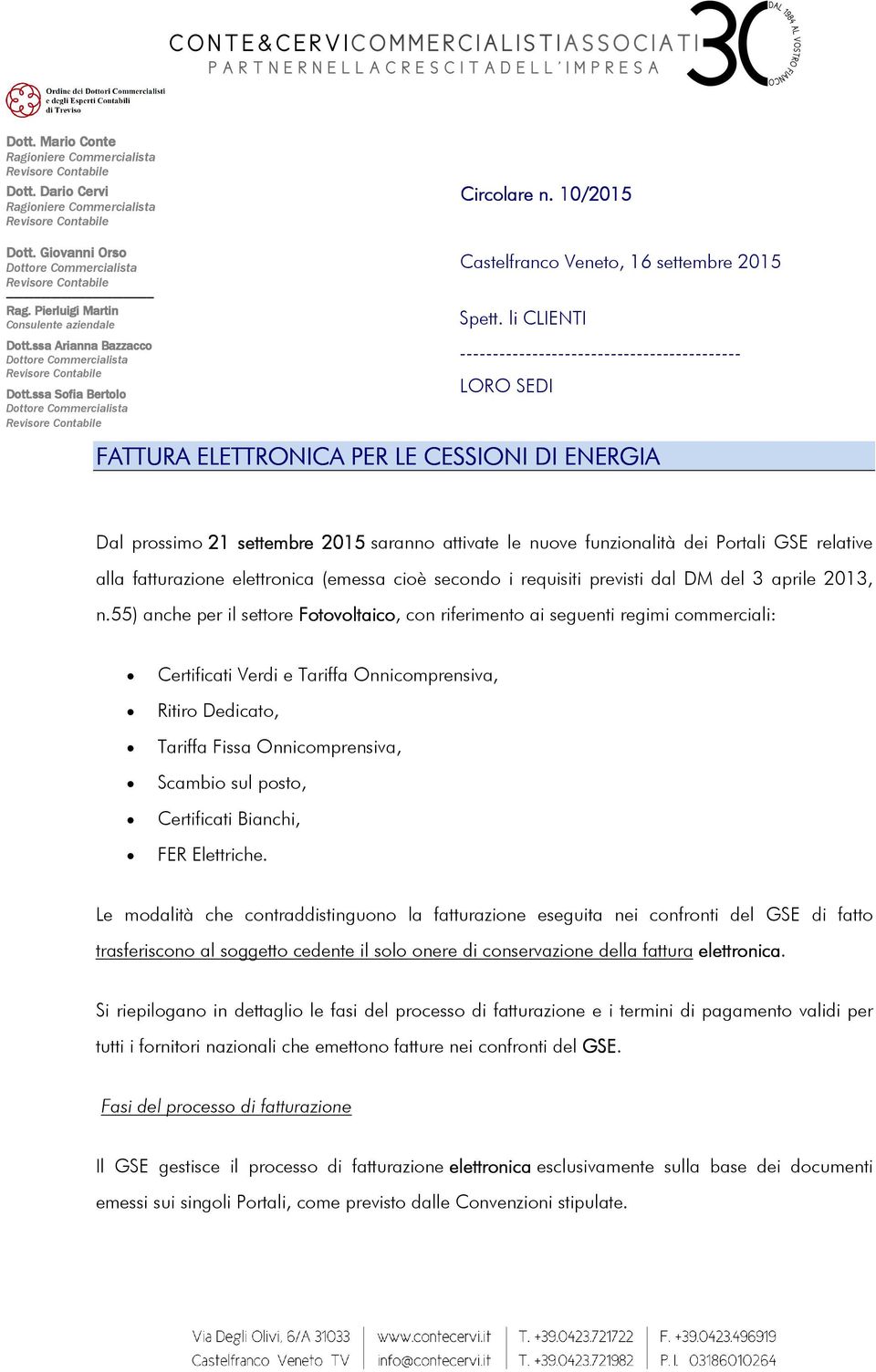 li CLIENTI ------------------------------------------- LORO SEDI FATTURA ELETTRONICA PER LE CESSIONI DI ENERGIA Dal prossimo 21 settembre 2015 saranno attivate le nuove funzionalità dei Portali GSE