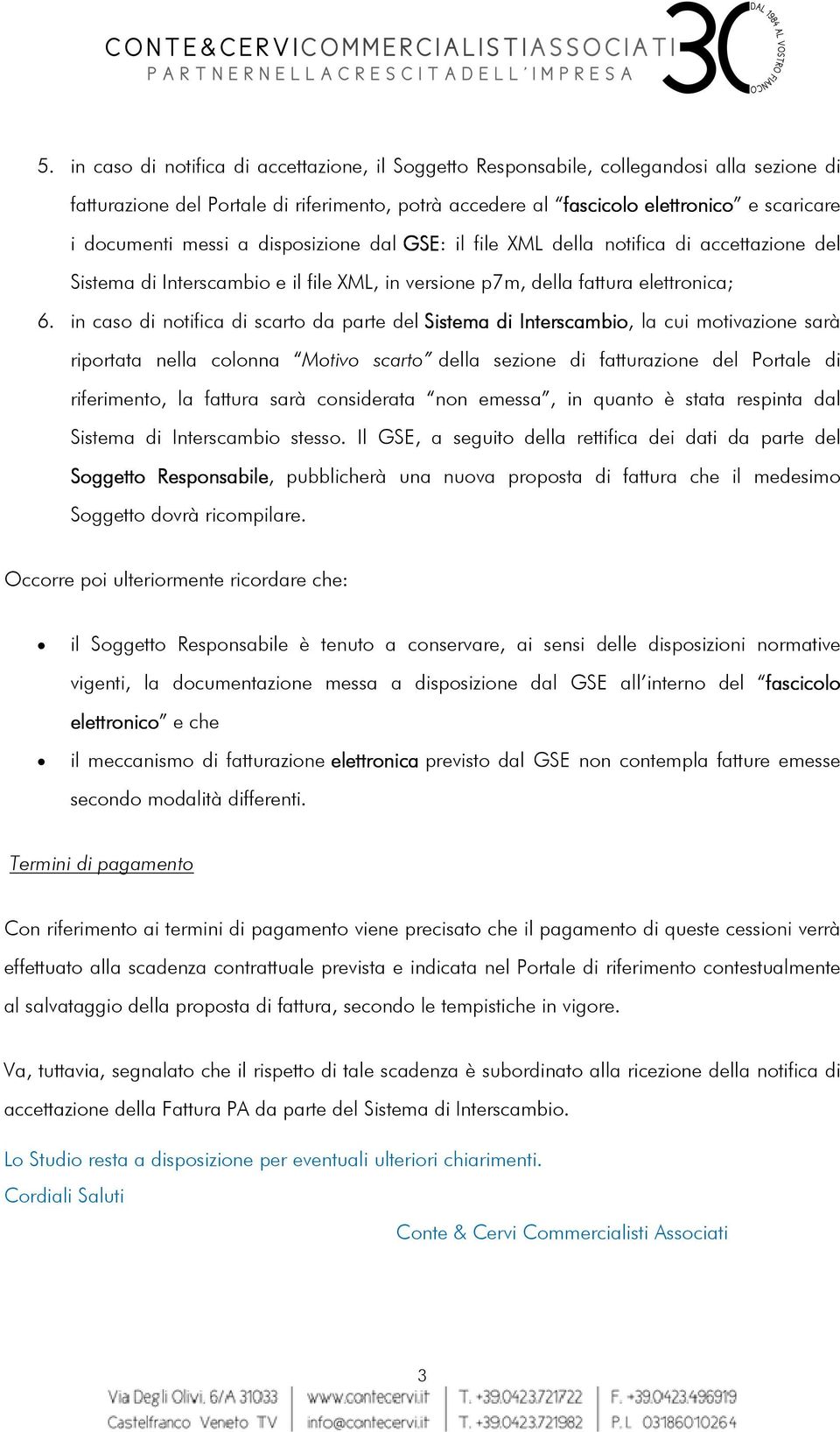 in caso di notifica di scarto da parte del Sistema di Interscambio, la cui motivazione sarà riportata nella colonna Motivo scarto della sezione di fatturazione del Portale di riferimento, la fattura