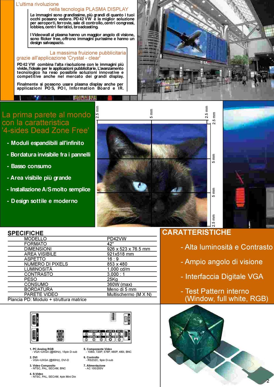 I Videowall al plasma hanno un maggior angolo di visione, sono flicker free, offrono immagini purissime e hanno un design salvaspazio.