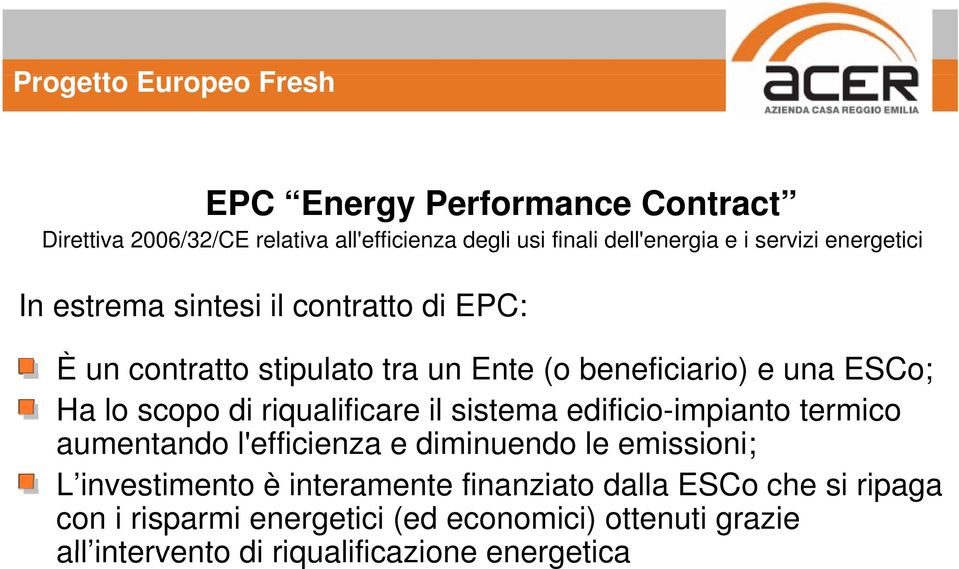 lo scopo di riqualificare il sistema edificio-impianto termico aumentando l'efficienza e diminuendo le emissioni; L investimento è