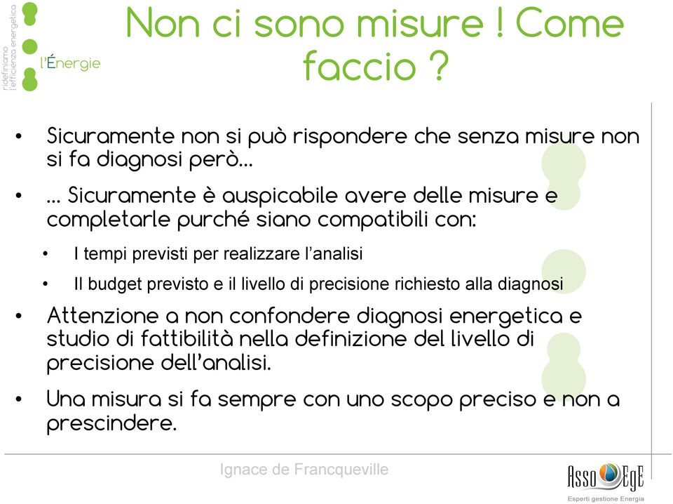 completarle purché siano compatibili con: I tempi previsti per realizzare l analisi Il budget previsto e il livello di