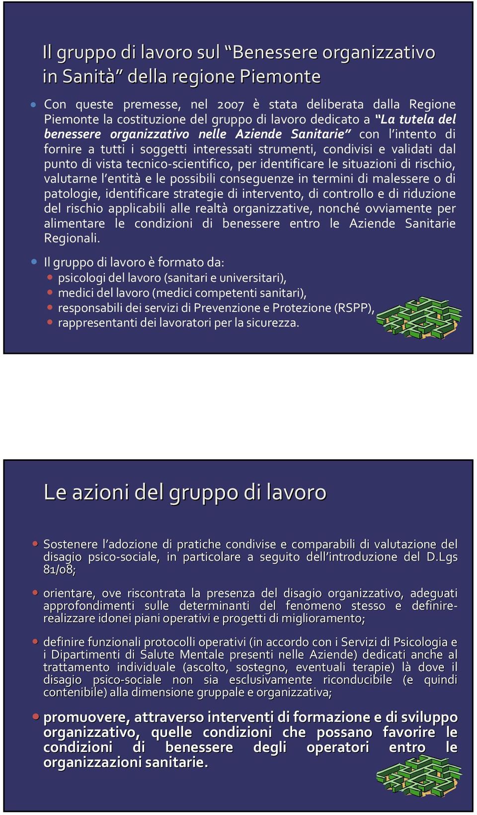 identificare le situazioni di rischio, valutarne l entità e le possibili conseguenze in termini di malessere o di patologie, identificare strategie di intervento, di controllo e di riduzione del