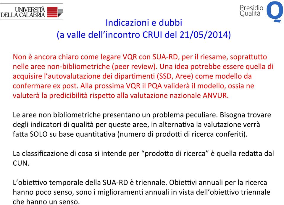 Alla prossima VQR il PQA validerà il modello, ossia ne valuterà la predicibilità rispexo alla valutazione nazionale ANVUR. Le aree non bibliometriche presentano un problema peculiare.