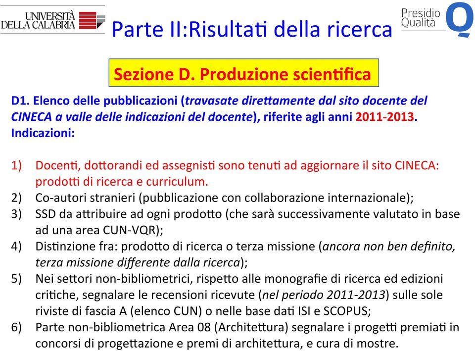 Indicazioni: 1) Docen>, doxorandi ed assegnis> sono tenu> ad aggiornare il sito CINECA: prodow di ricerca e curriculum.